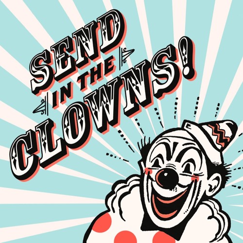 Send In the Clowns…