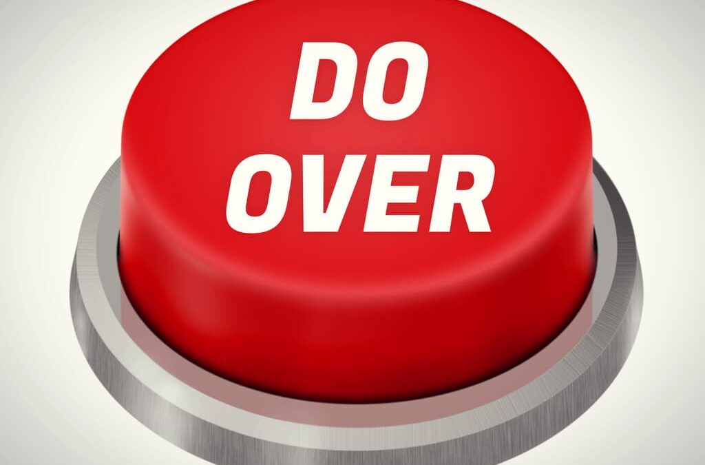 I Want a ‘ Do Over’!!!
